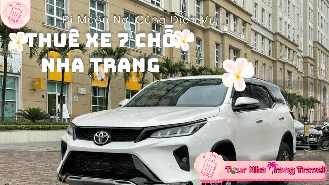 Thuê Xe 7 Chỗ Nha Trang - Bảng Giá Tốt Nhất 2026 1 Thuê Xe 7 Chỗ Nha Trang